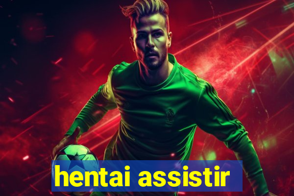 hentai assistir